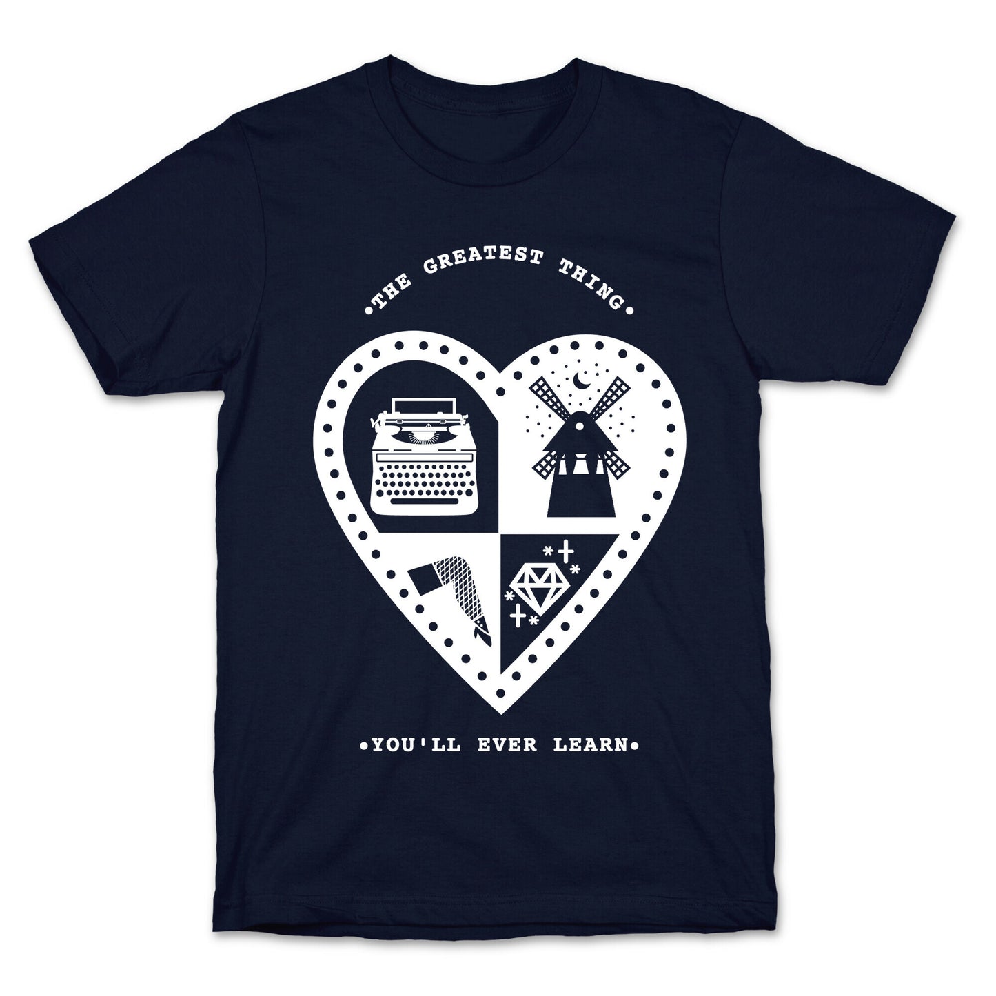 The Greatest Thing You'll Ever Learn T-Shirt