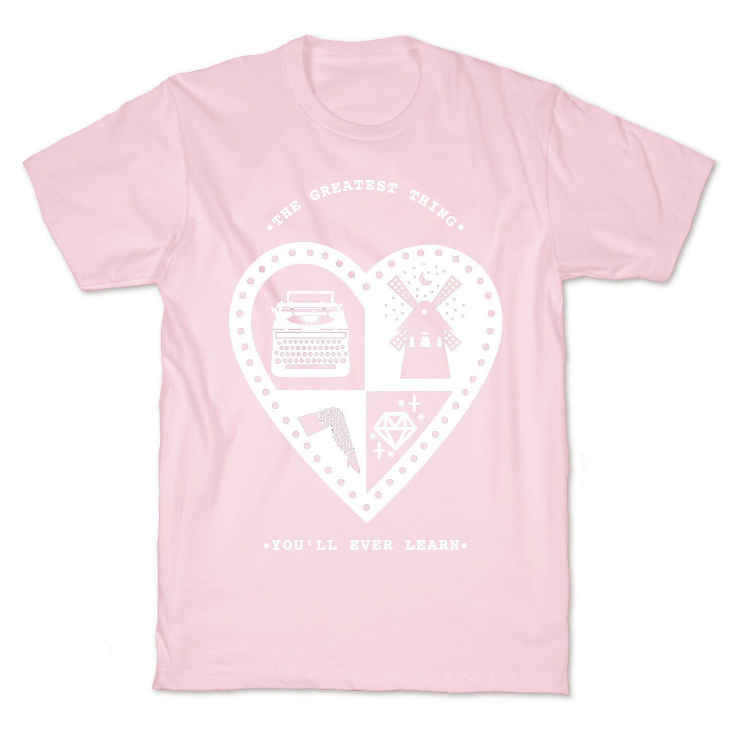 The Greatest Thing You'll Ever Learn T-Shirt