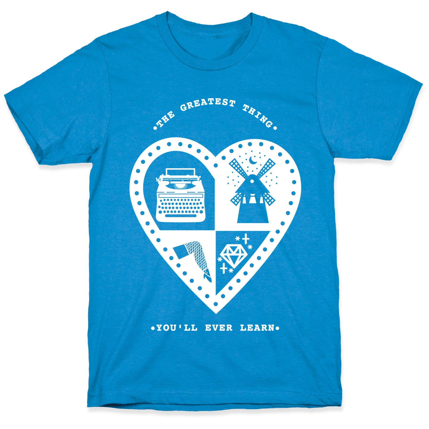 The Greatest Thing You'll Ever Learn T-Shirt