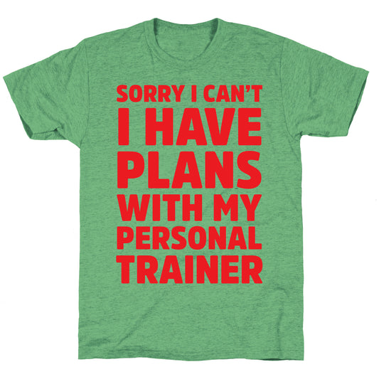 Sorry I Can't I Have Plans With My Personal Trainer Unisex Triblend Tee