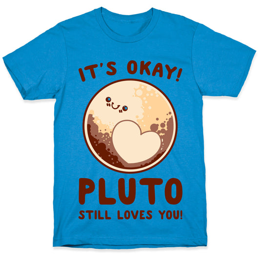It's Okay Pluto Still Loves You T-Shirt