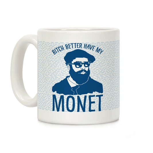 Bitch Better Have My Monet Coffee Mug