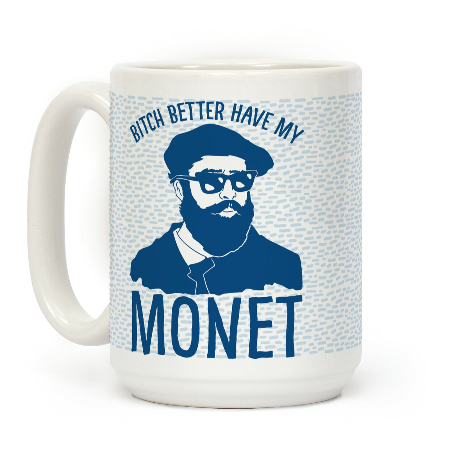 Bitch Better Have My Monet Coffee Mug