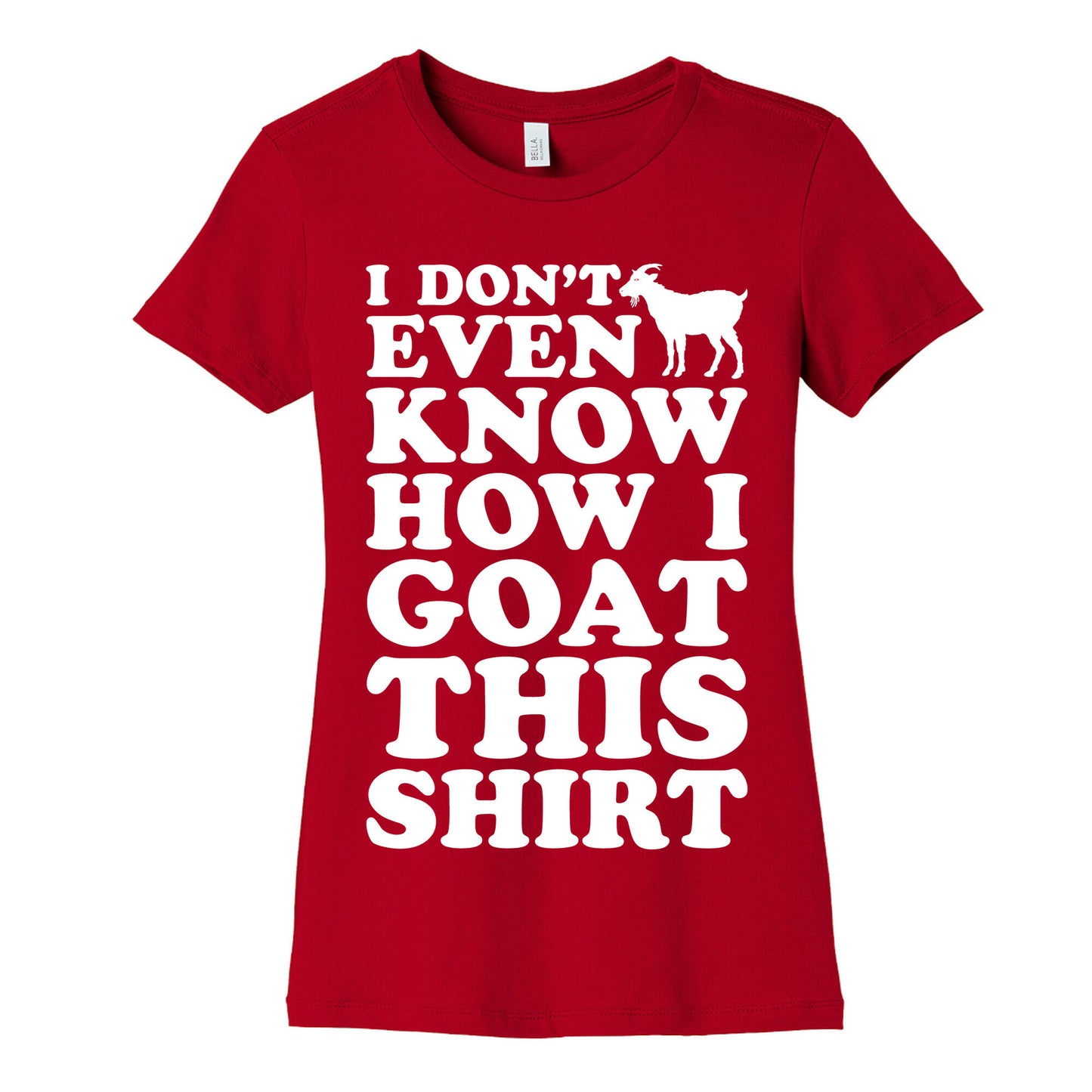 I Don't Even Know How I Goat This Shirt Women's Cotton Tee