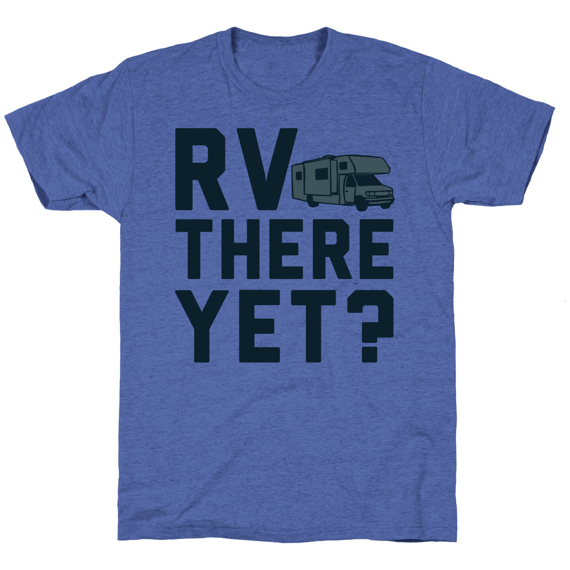 RV There Yet? Unisex Triblend Tee