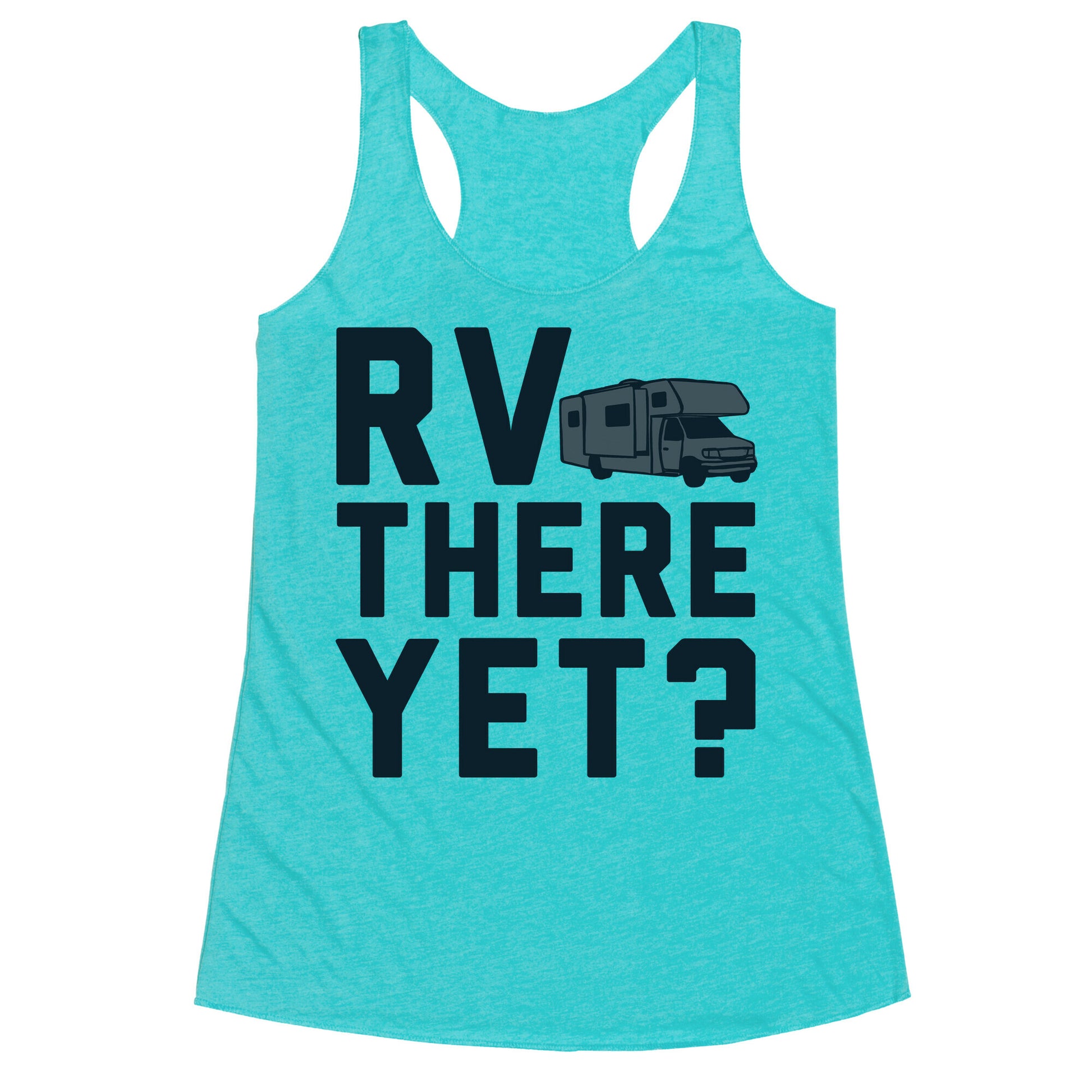 RV There Yet? Racerback Tank