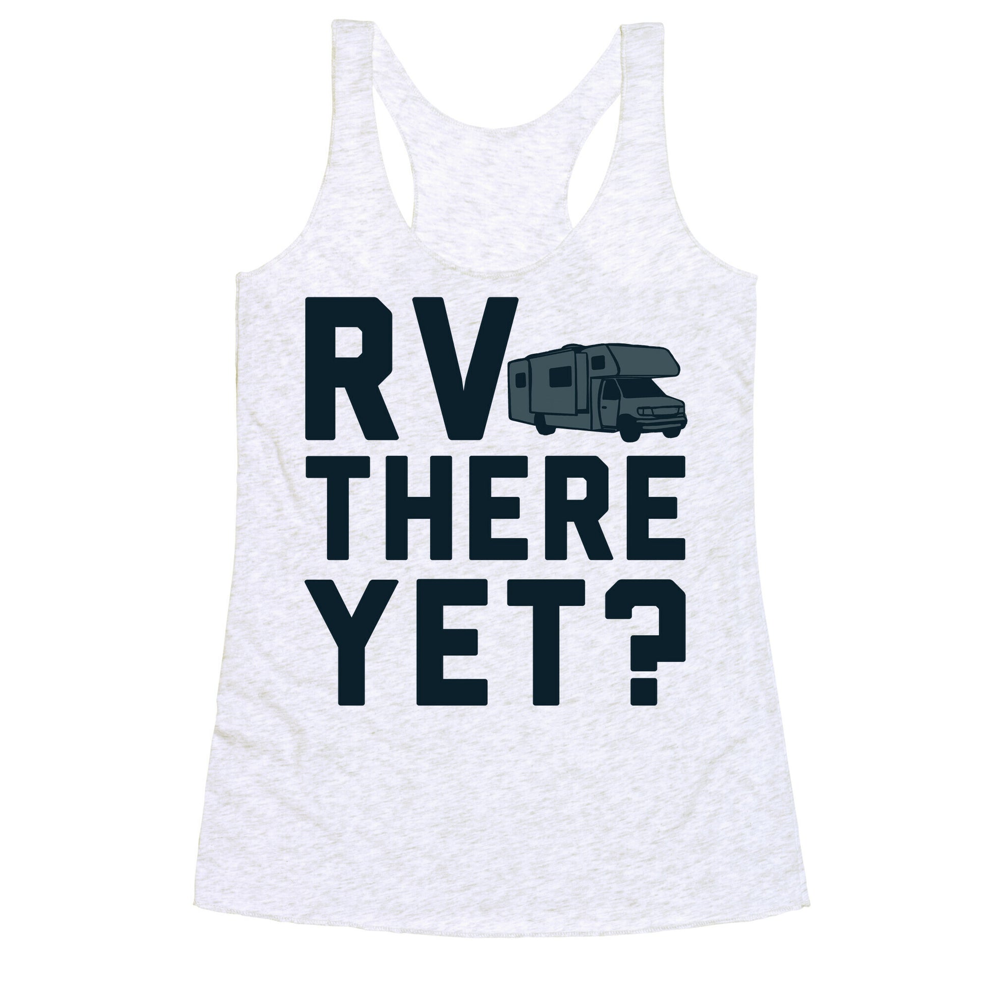 RV There Yet? Racerback Tank