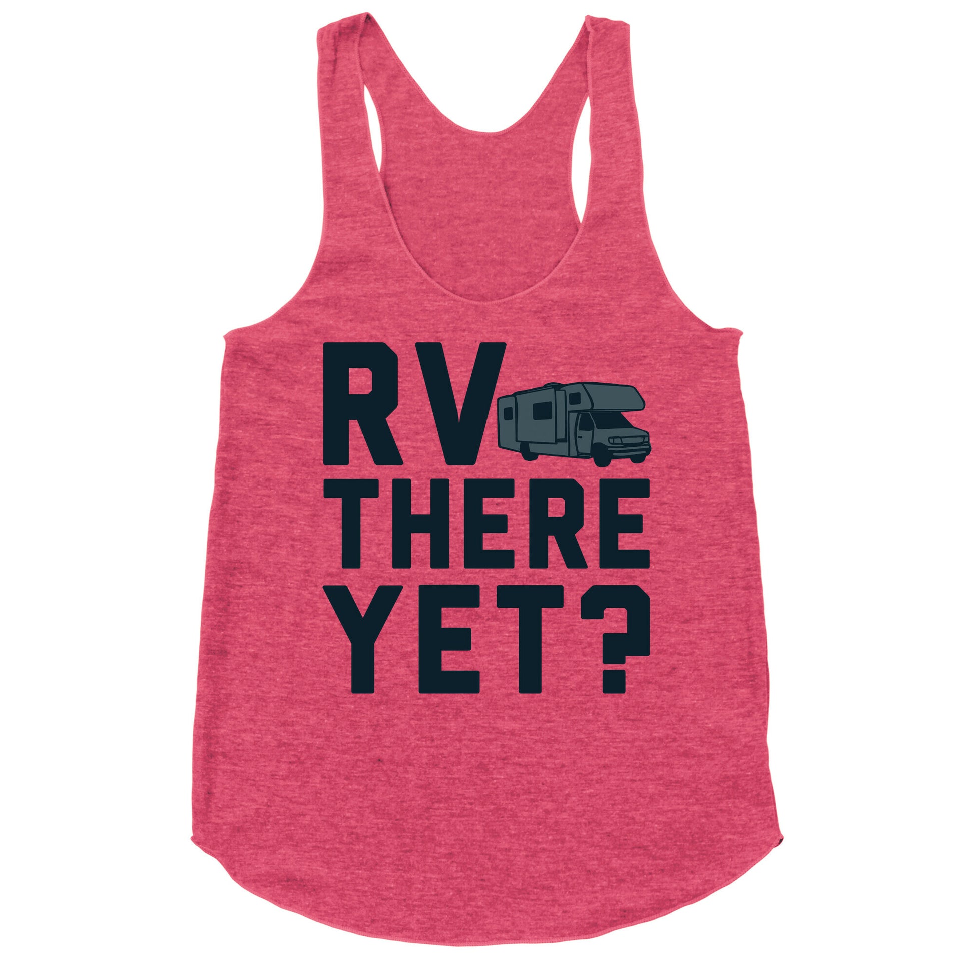 RV There Yet? Racerback Tank