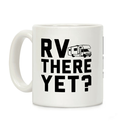 RV There Yet? Coffee Mug