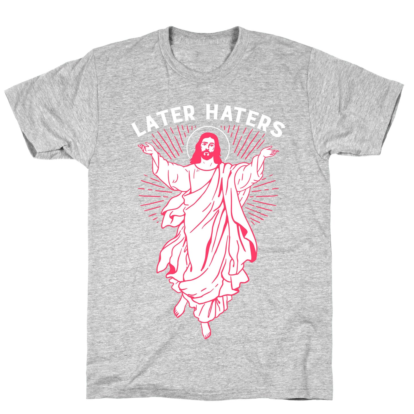 Later Haters (Jesus) T-Shirt