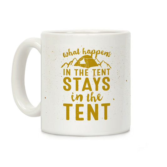 What Happens In The Tent Stays In The Tent Coffee Mug