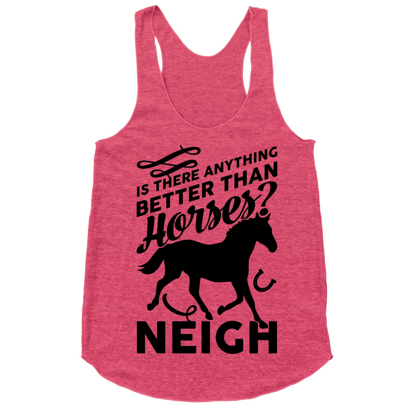 Is There Anything Better Than Horses Racerback Tank
