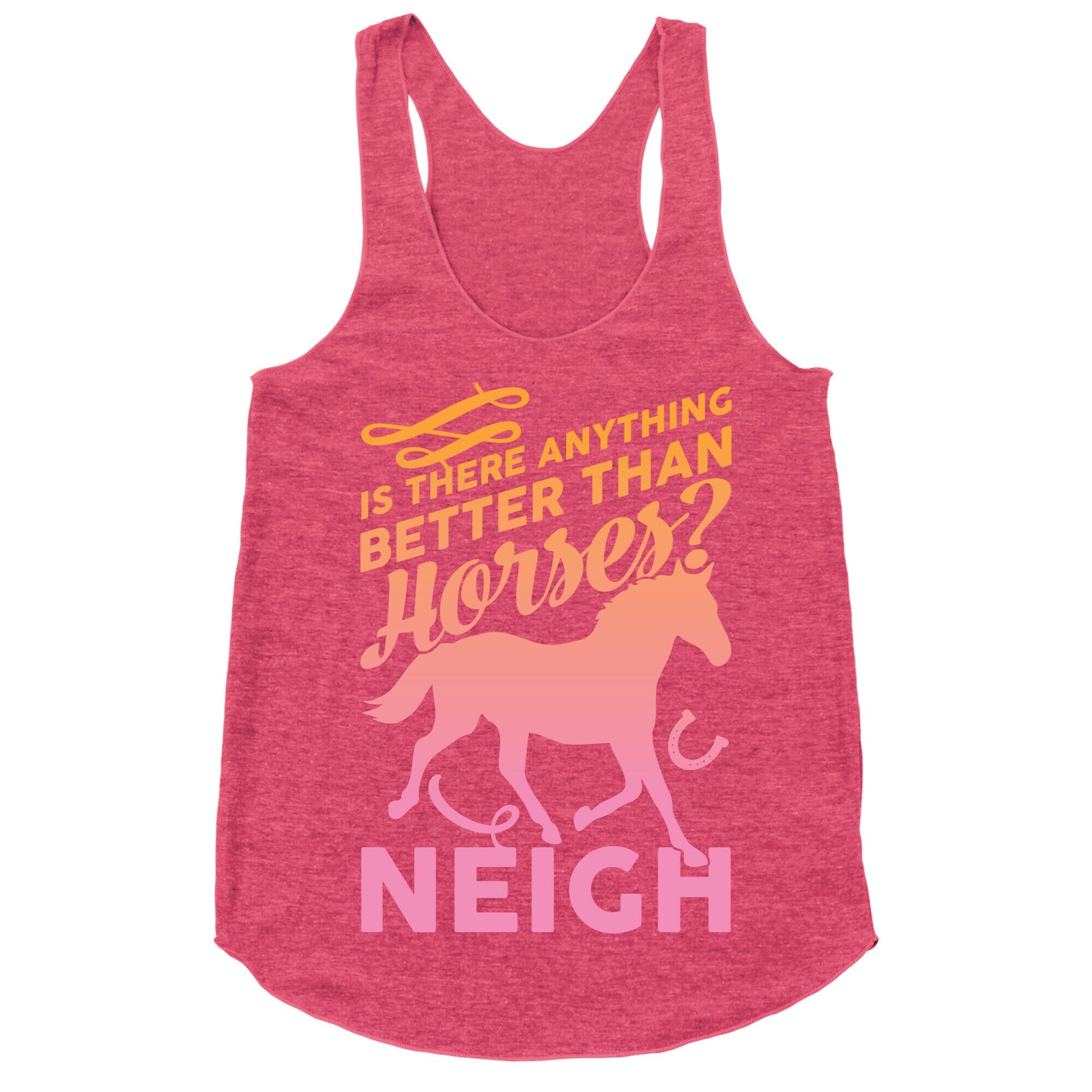 Is There Anything Better Than Horses Racerback Tank