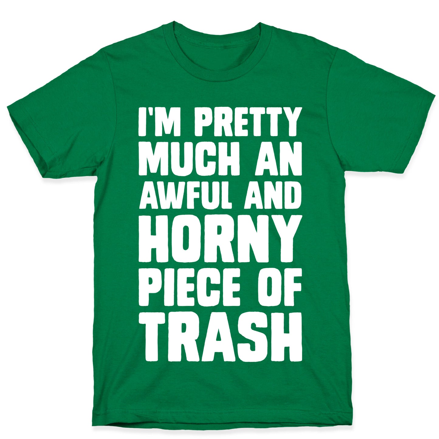 I'm Pretty Much An Awful And Horny Piece Of Trash T-Shirt