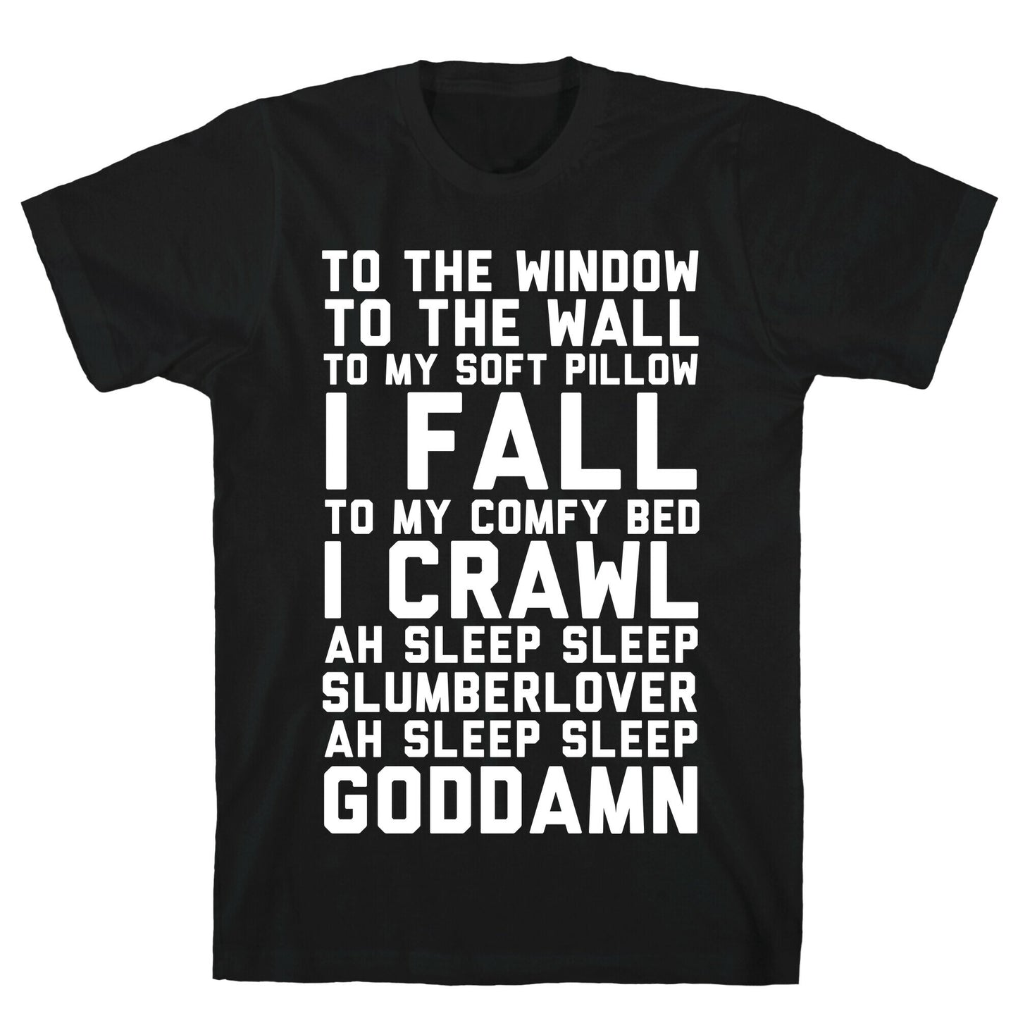 To The Window To The Wall To My Soft Pillow I Fall T-Shirt