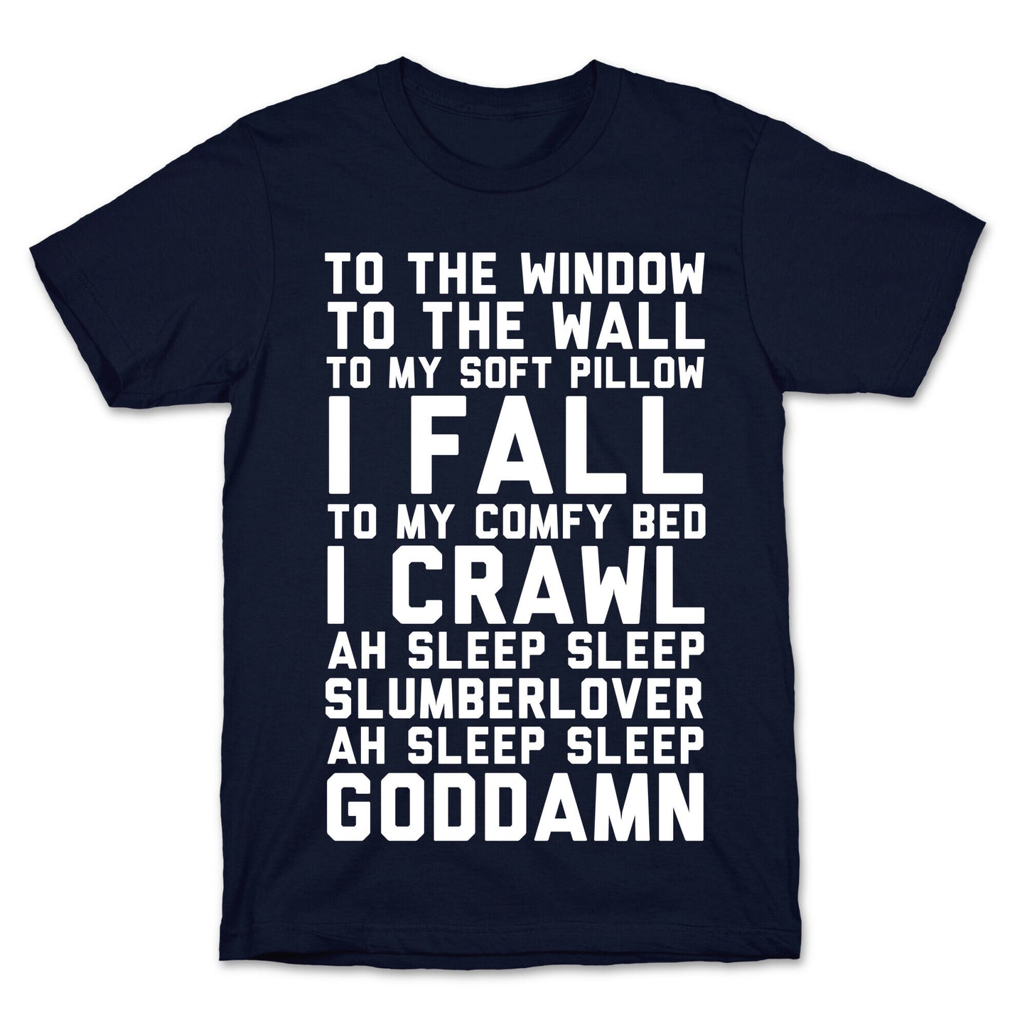 To The Window To The Wall To My Soft Pillow I Fall T-Shirt