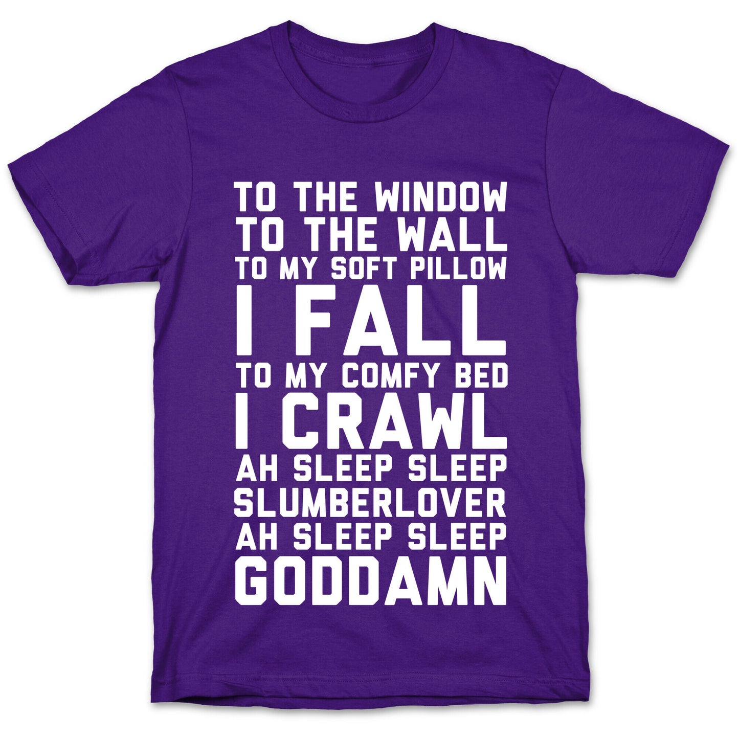 To The Window To The Wall To My Soft Pillow I Fall T-Shirt