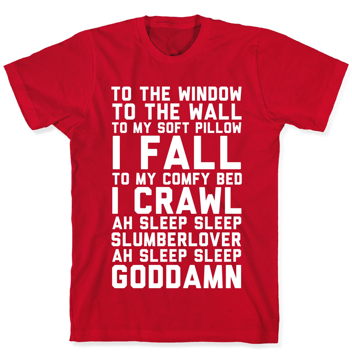 To The Window To The Wall To My Soft Pillow I Fall T-Shirt