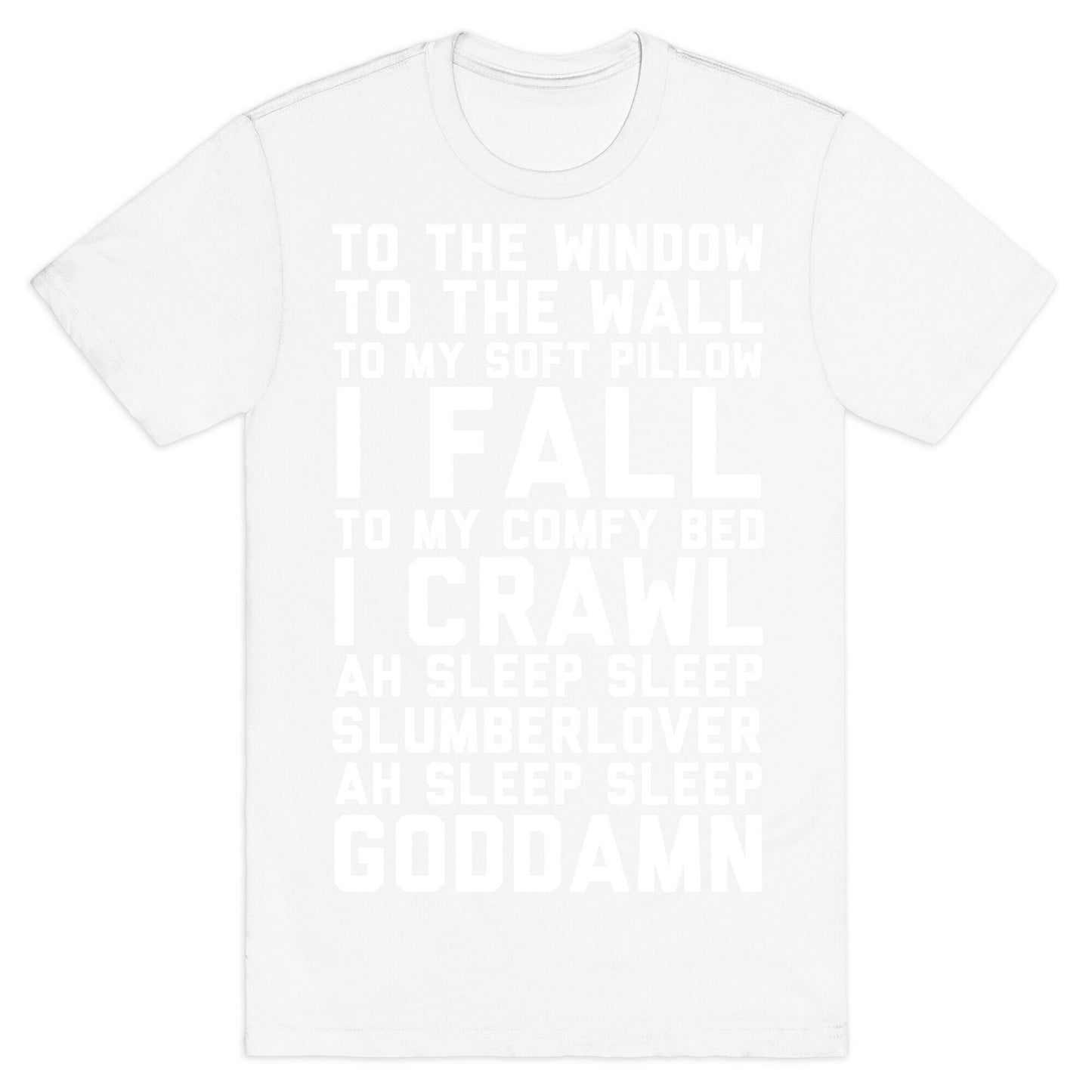 To The Window To The Wall To My Soft Pillow I Fall T-Shirt