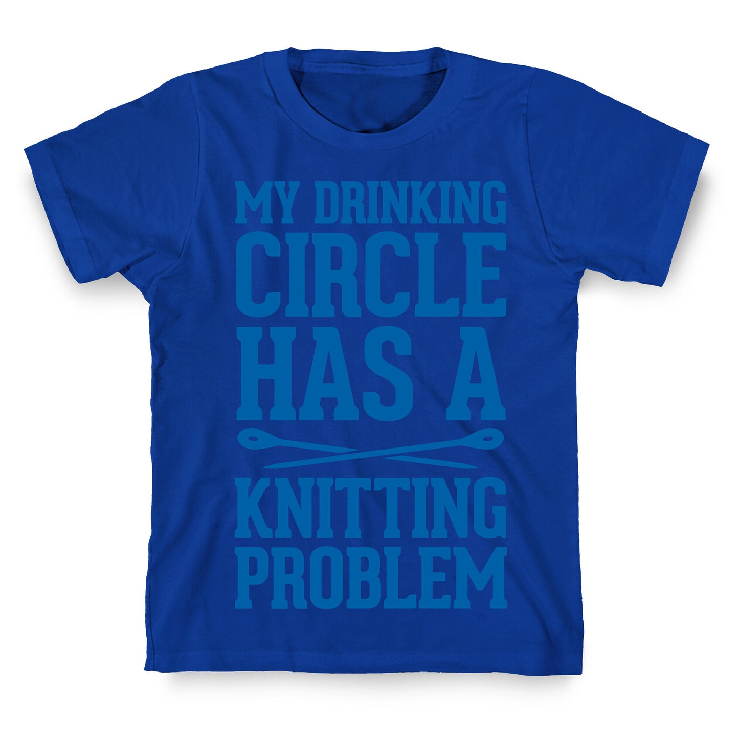 My Drinking Circle Has a Knitting Problem T-Shirt