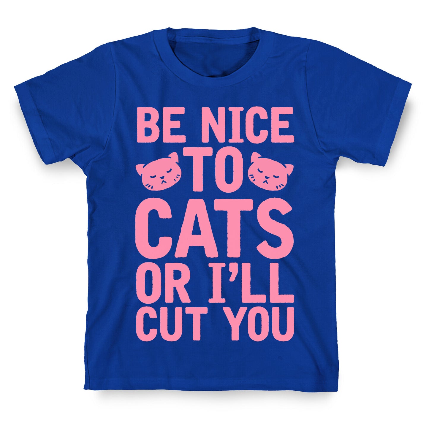 Be Nice To Cats Or I'll Cut You T-Shirt