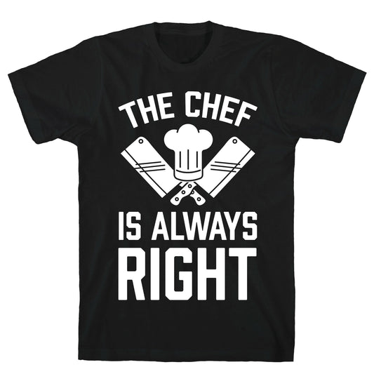 The Chef Is Always Right T-Shirt