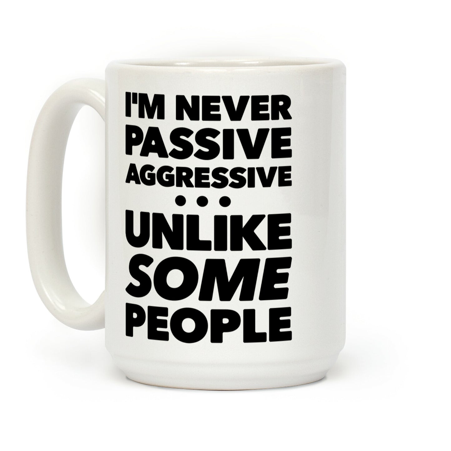 I'm Never Passive Aggressive Coffee Mug