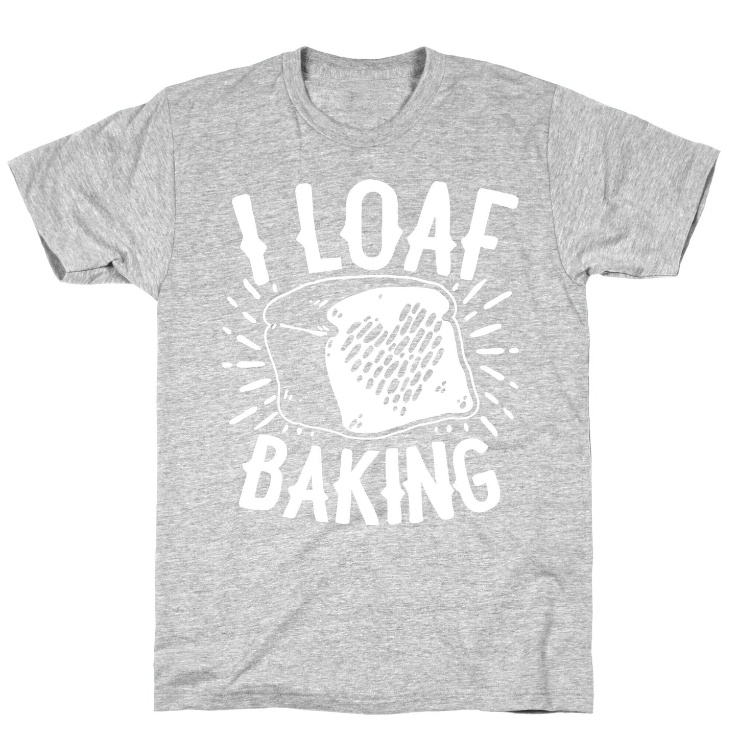 I Loaf Baking T-Shirt