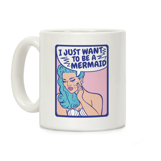 I Want To Be A Mermaid Coffee Mug