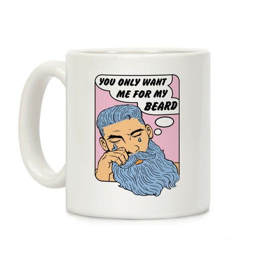 You Only Want Me For My Beard Coffee Mug