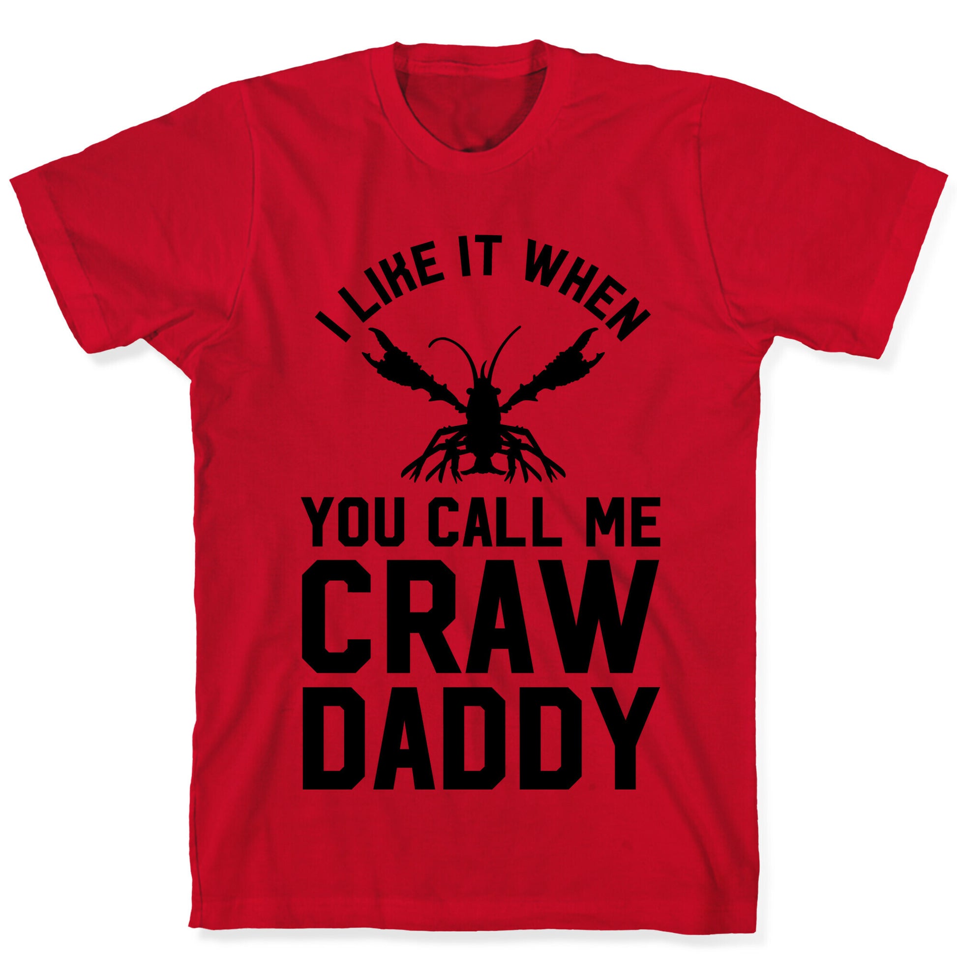 I Like It When You Call Me Crawdaddy T-Shirt