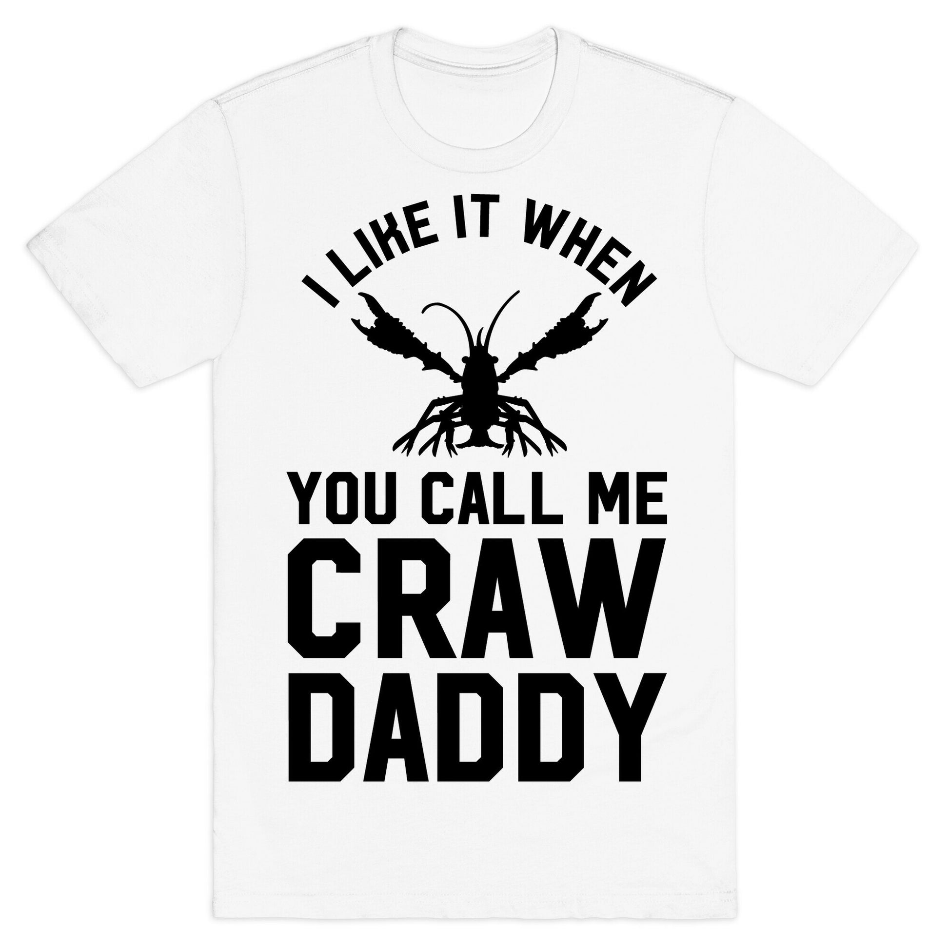 I Like It When You Call Me Crawdaddy T-Shirt