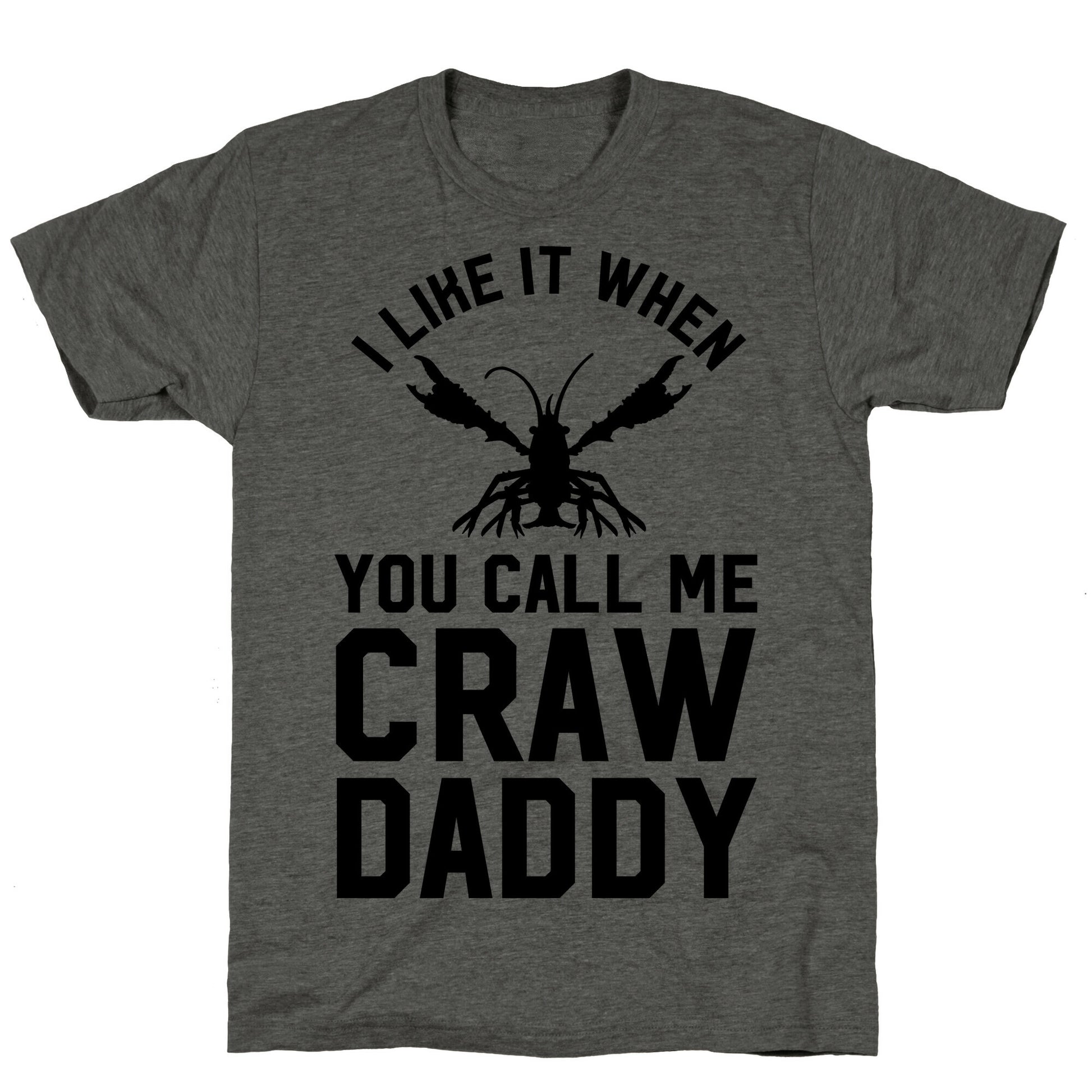 I Like It When You Call Me Crawdaddy Unisex Triblend Tee