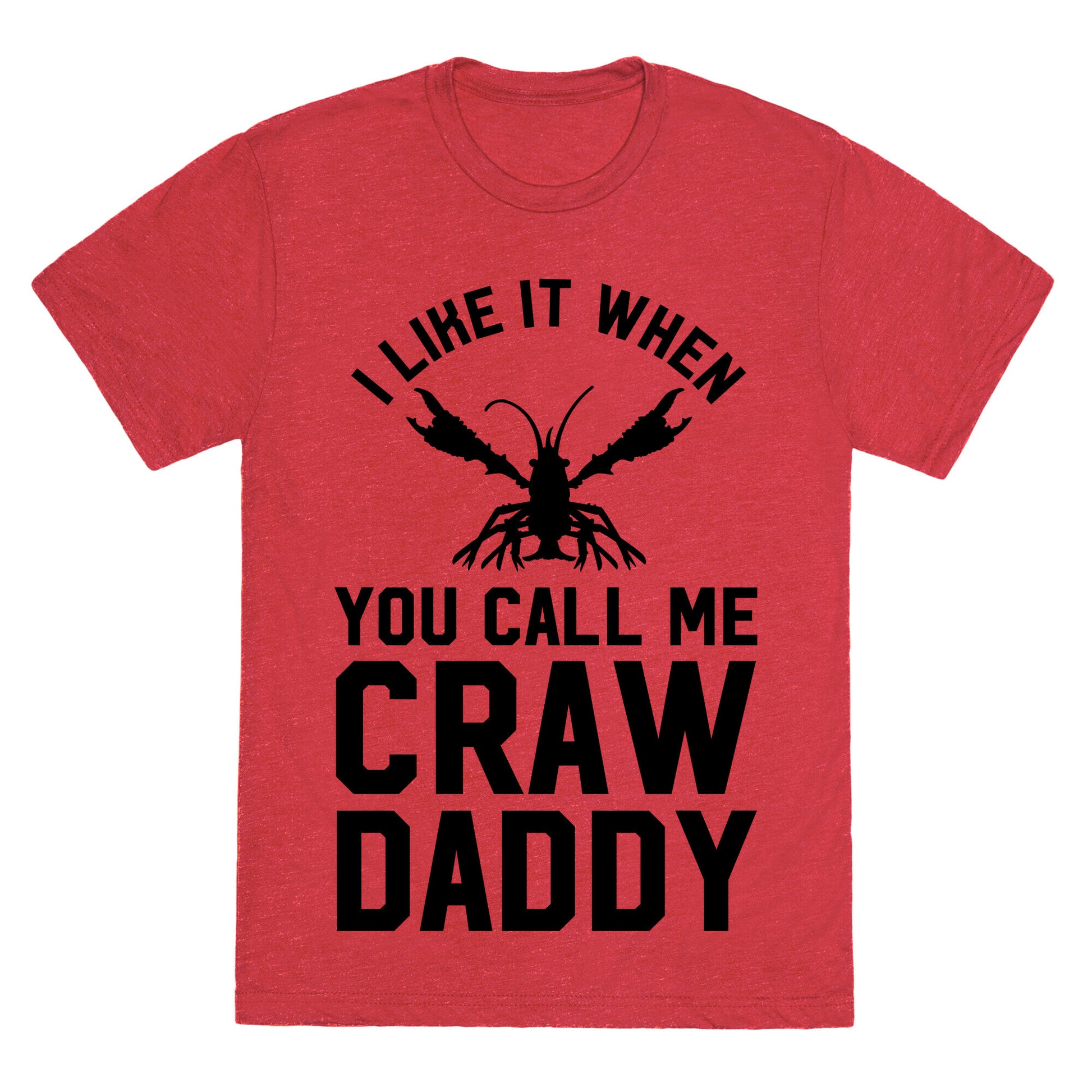 I Like It When You Call Me Crawdaddy Unisex Triblend Tee