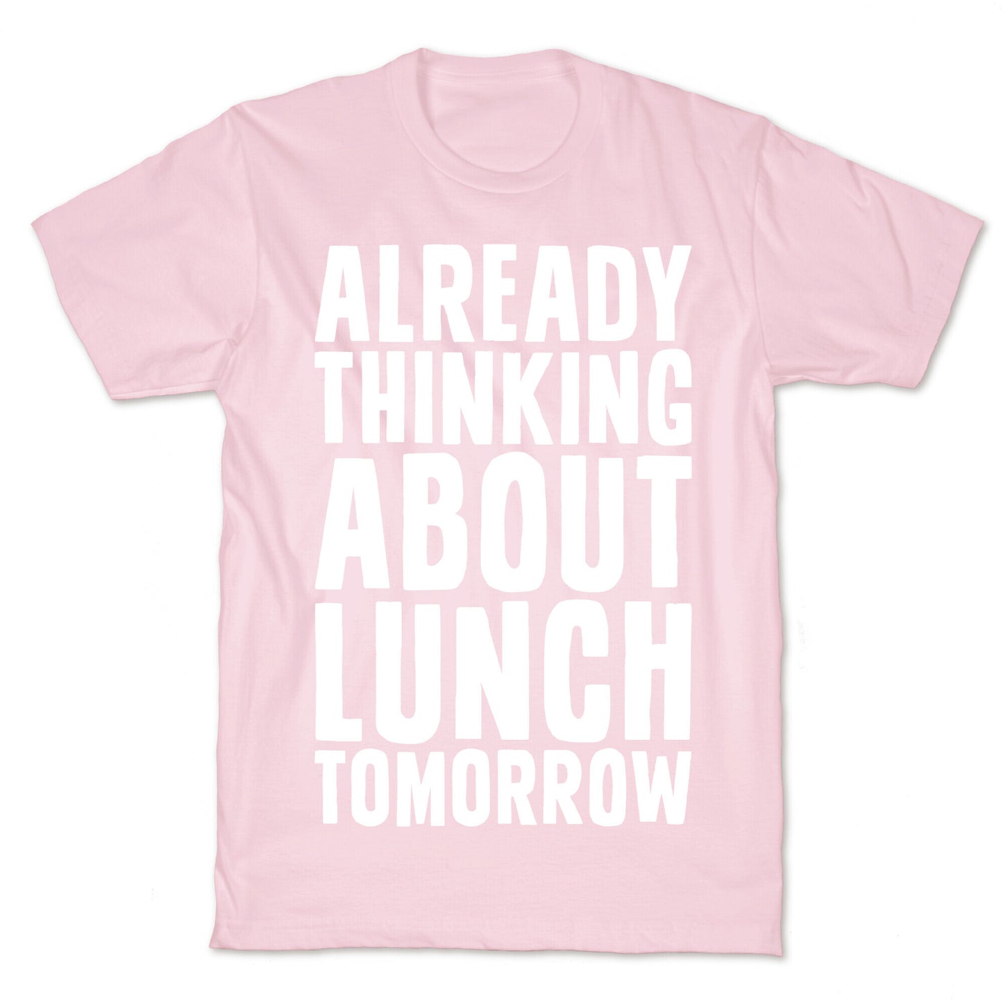 Already Thinking About Lunch Tomorrow T-Shirt