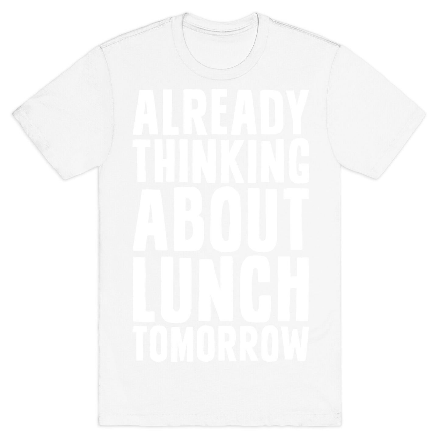 Already Thinking About Lunch Tomorrow T-Shirt