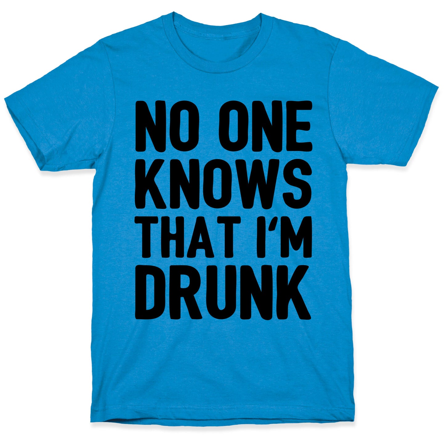 No One Knows That I'm Drunk T-Shirt