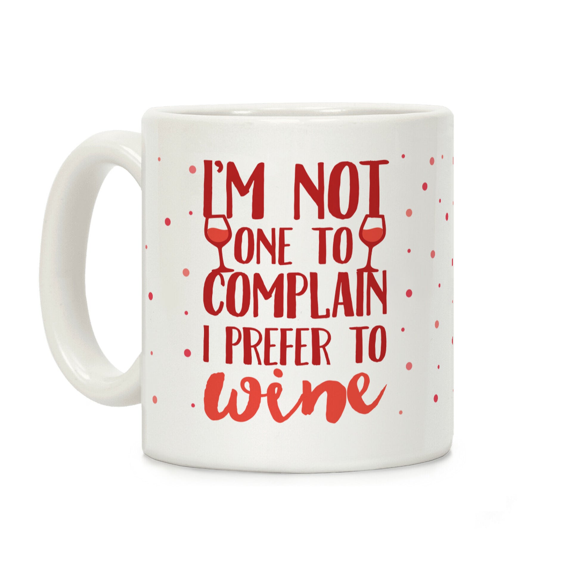 I'm Not One To Complain I Prefer To Wine Coffee Mug