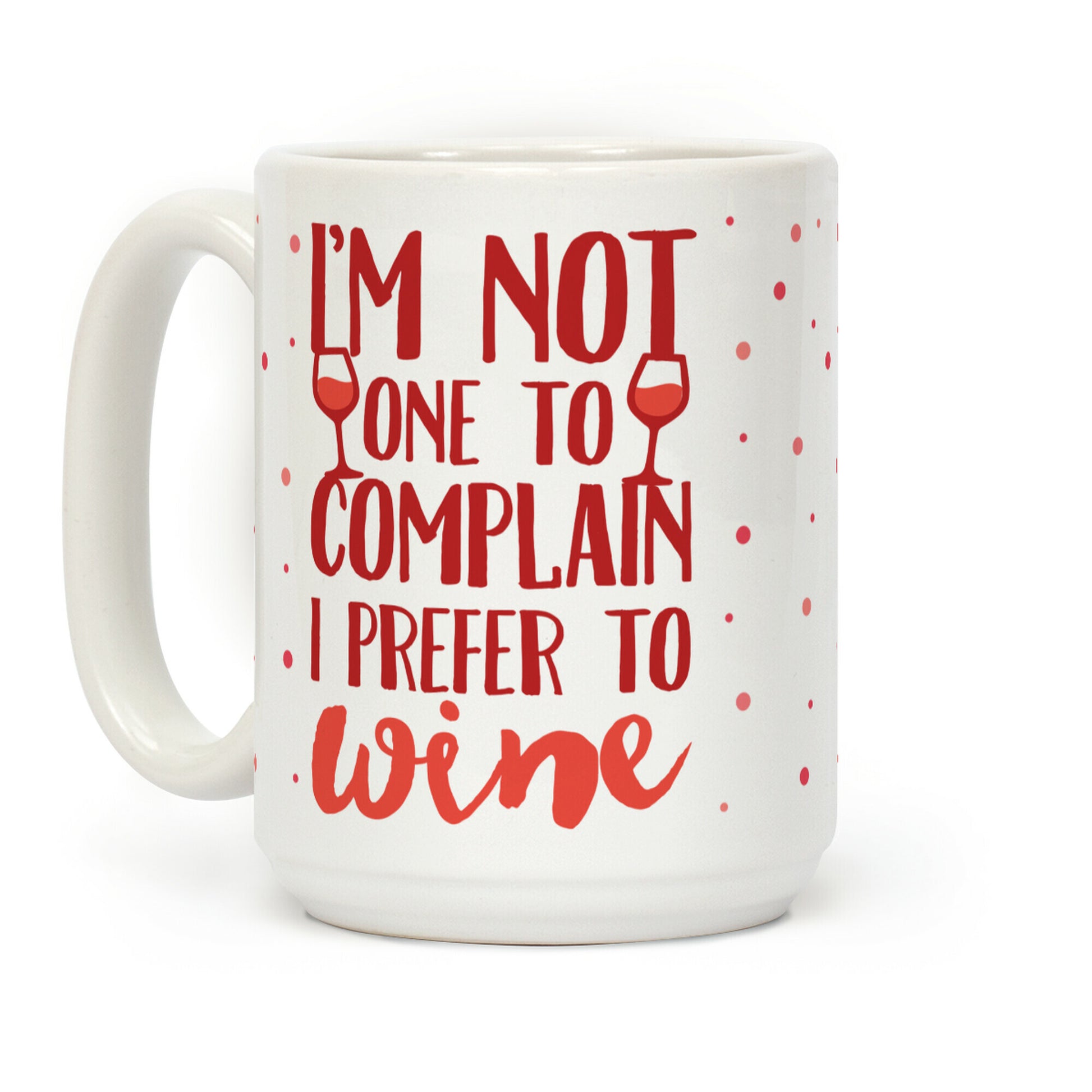 I'm Not One To Complain I Prefer To Wine Coffee Mug