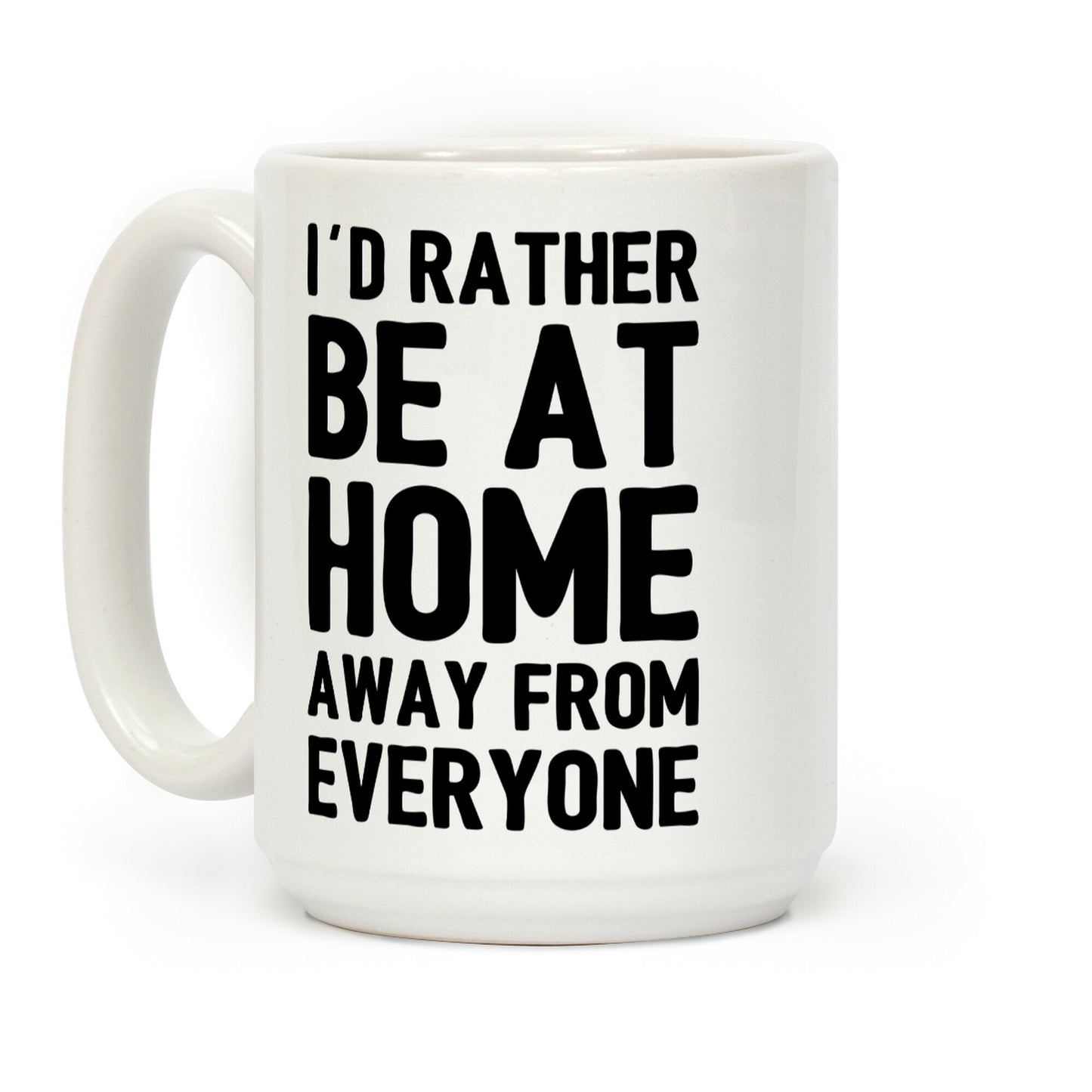 I'd Rather Be At Home Away From Everyone Coffee Mug