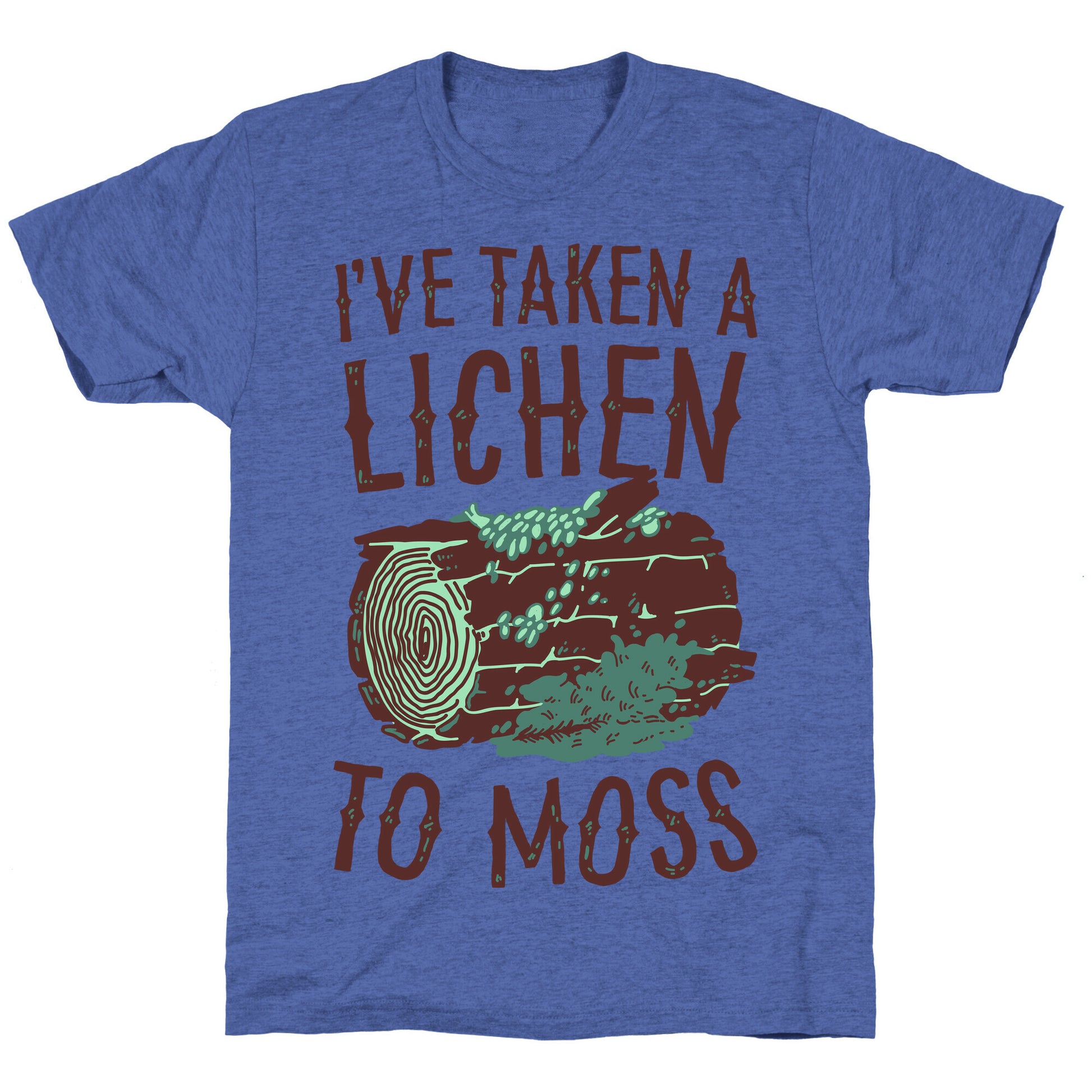 I've Taken a Lichen to Moss Unisex Triblend Tee