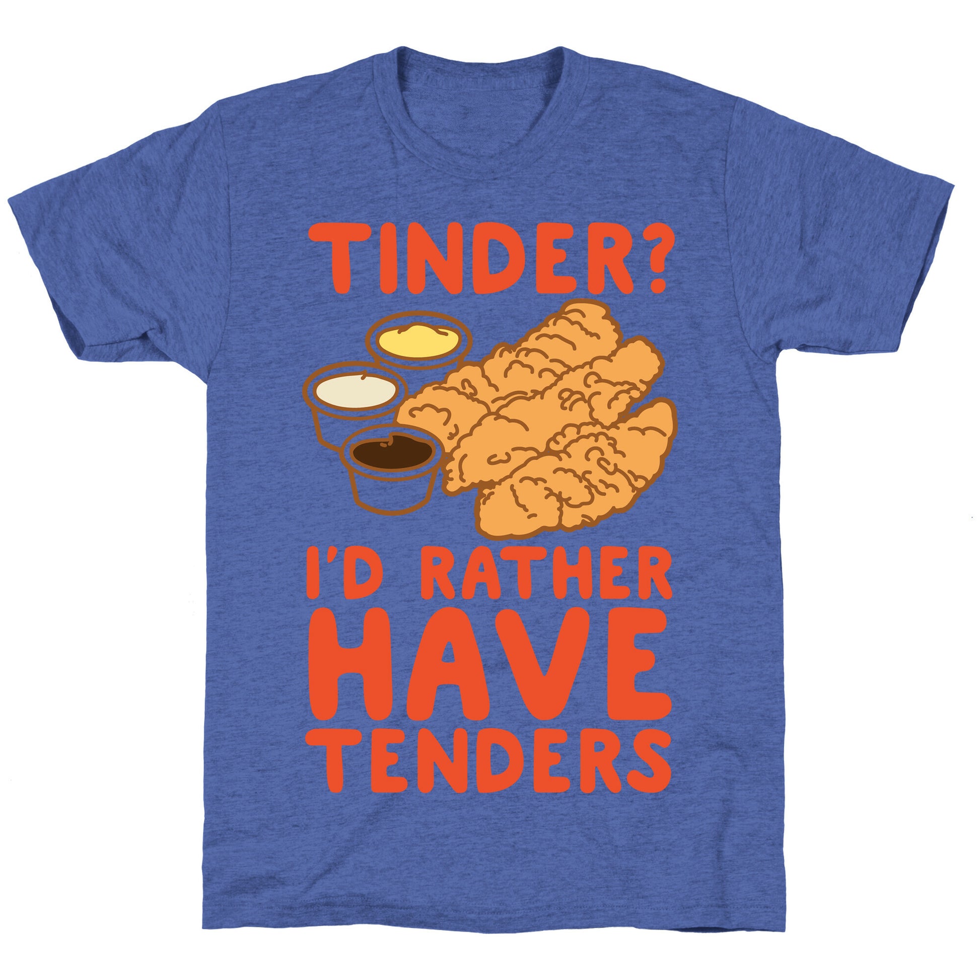 Tinder? I'd Rather Have Tenders Unisex Triblend Tee