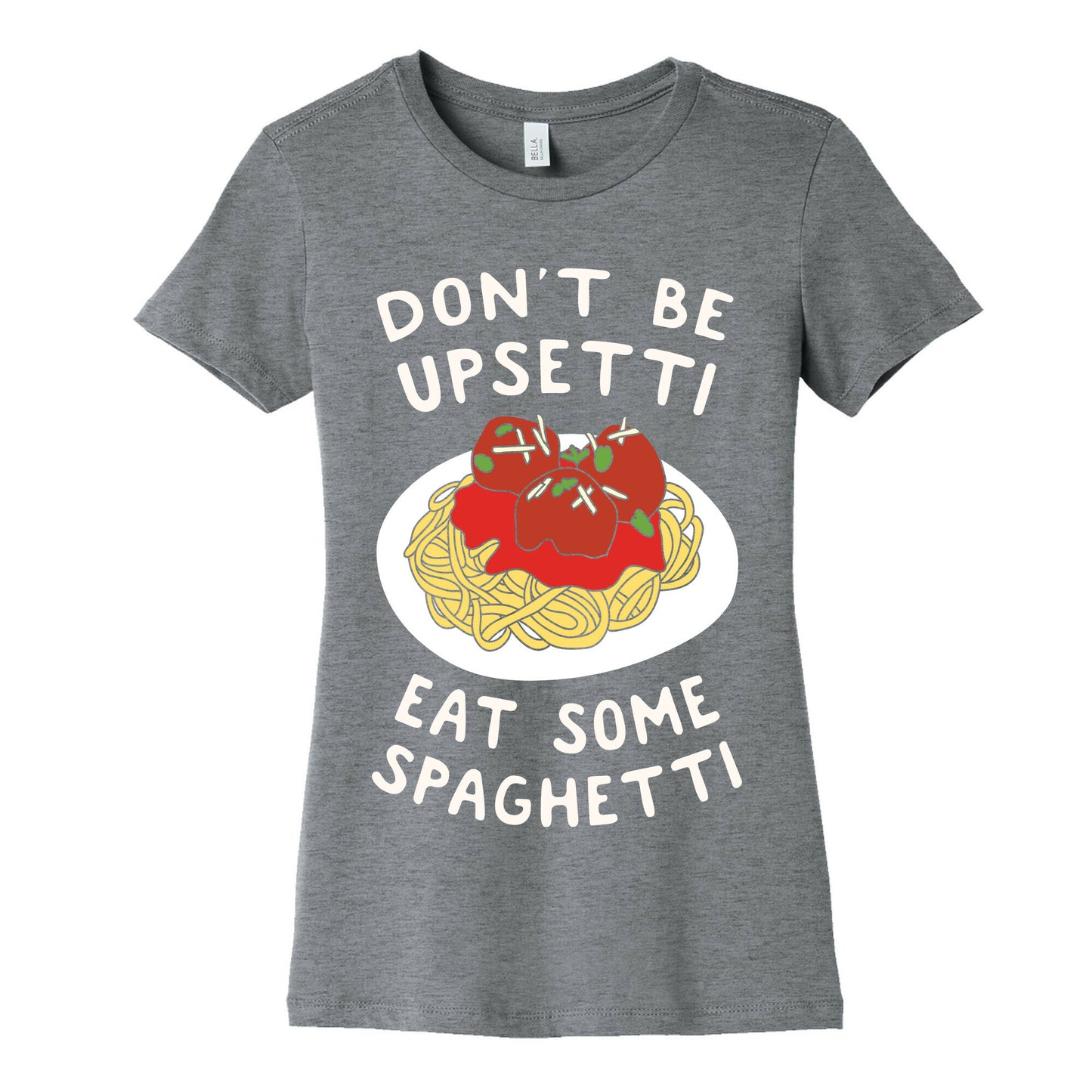 Don't Be Upsetti Eat Some Spaghetti Women's Cotton Tee