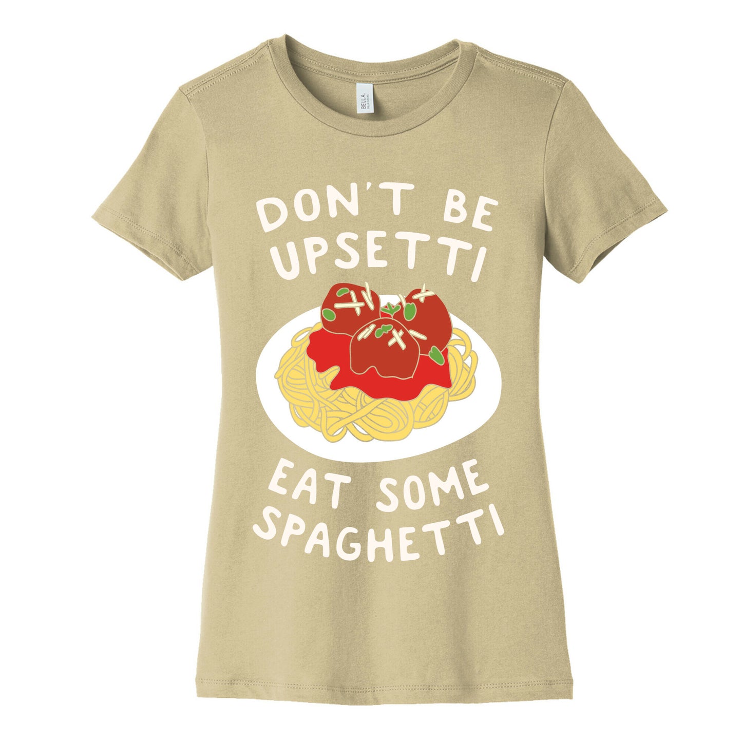 Don't Be Upsetti Eat Some Spaghetti Women's Cotton Tee