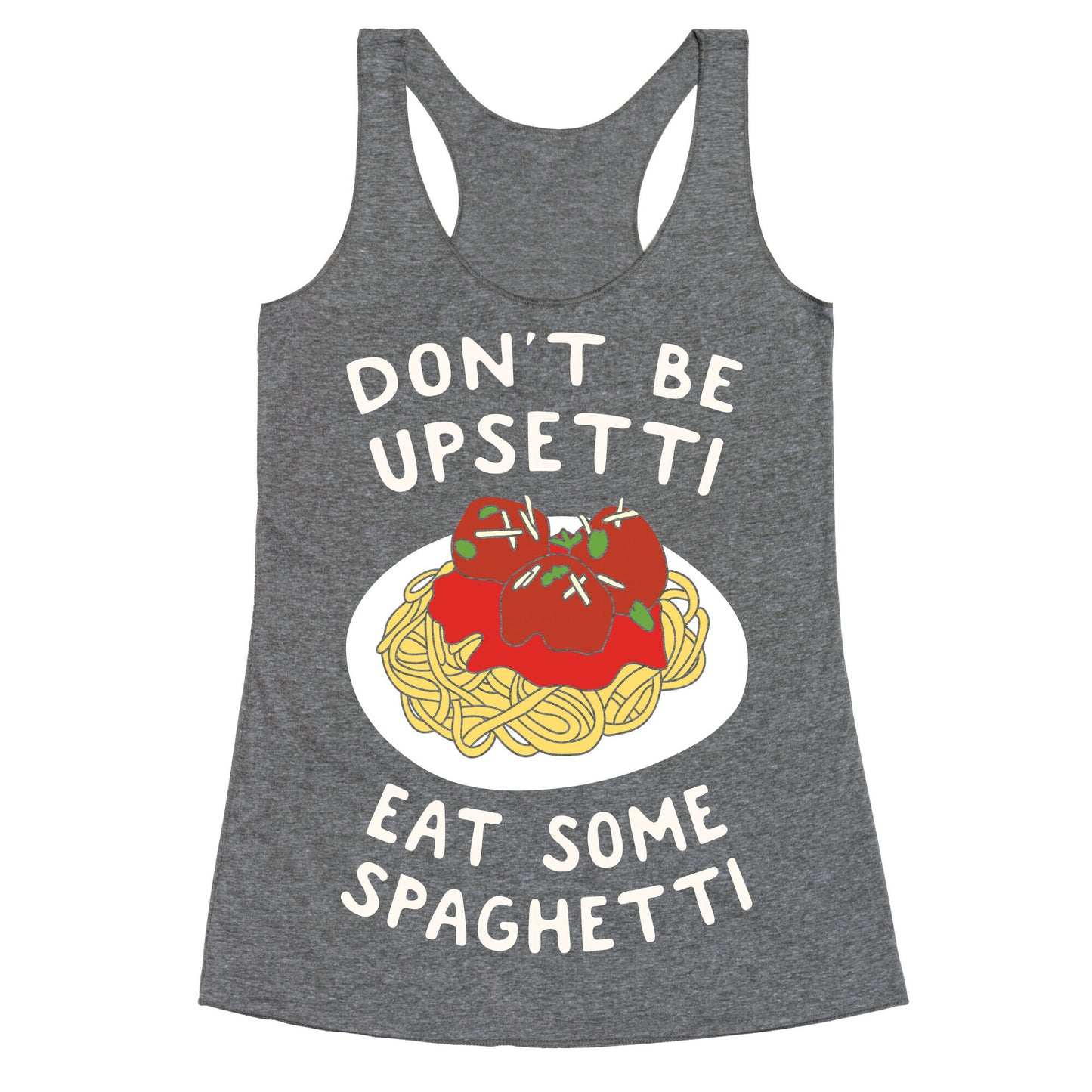 Don't Be Upsetti Eat Some Spaghetti Racerback Tank