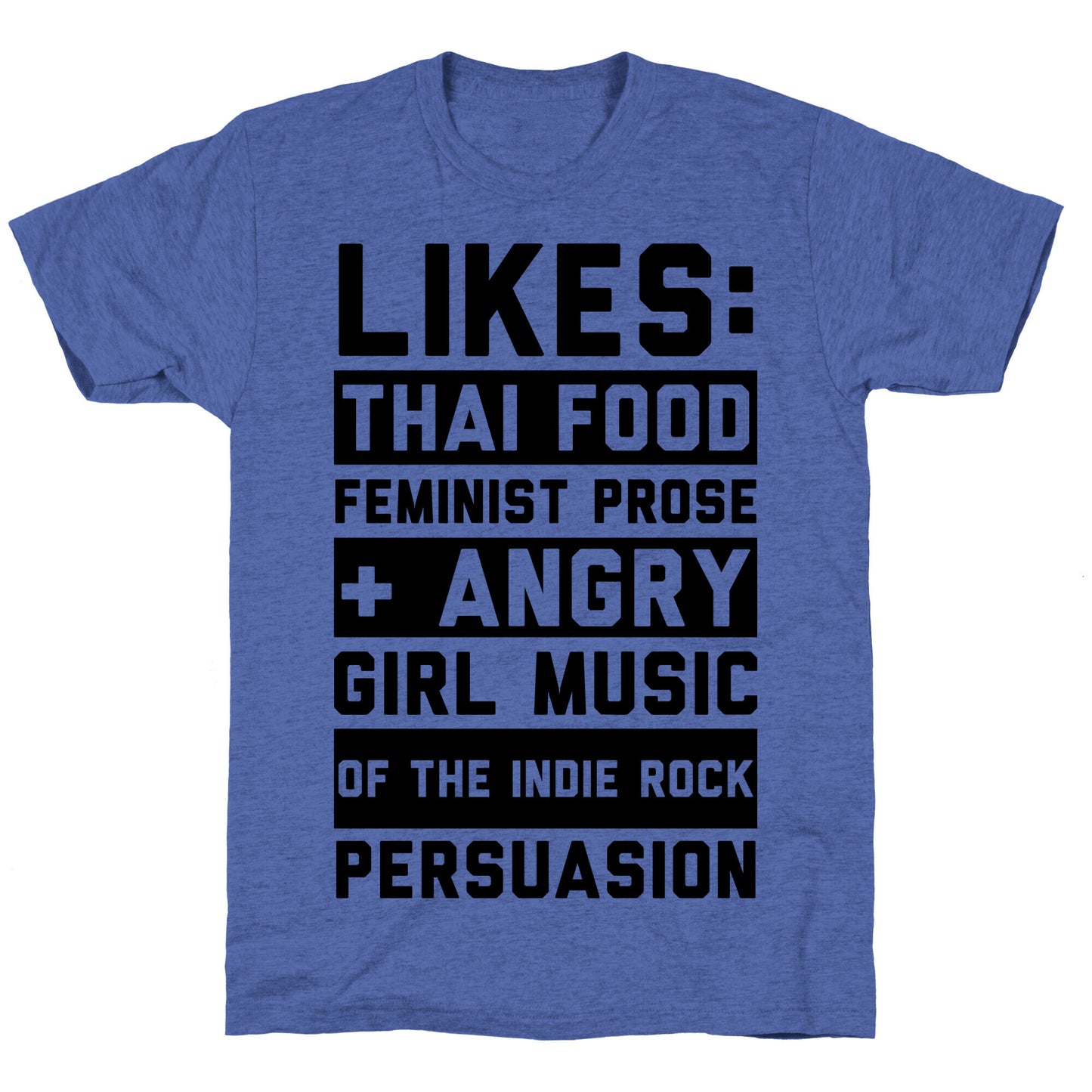 Likes Thai Food, Feminist Prose, and Angry Girl Music of the Indie Rock Persuasion Unisex Triblend Tee
