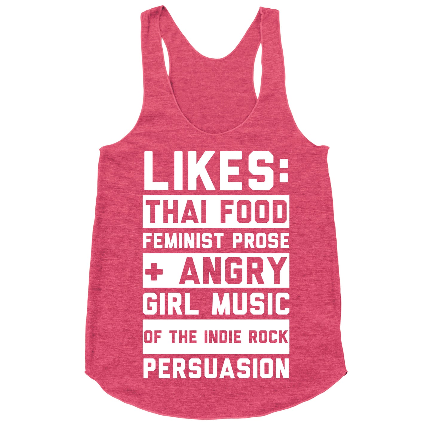 Likes Thai Food, Feminist Prose, and Angry Girl Music of the Indie Rock Persuasion Racerback Tank