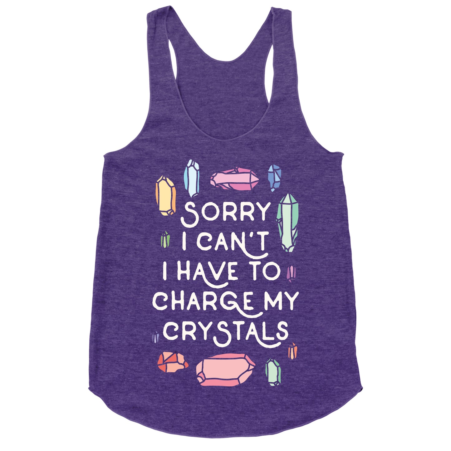 Sorry I Can't I Have To Charge My Crystals Racerback Tank