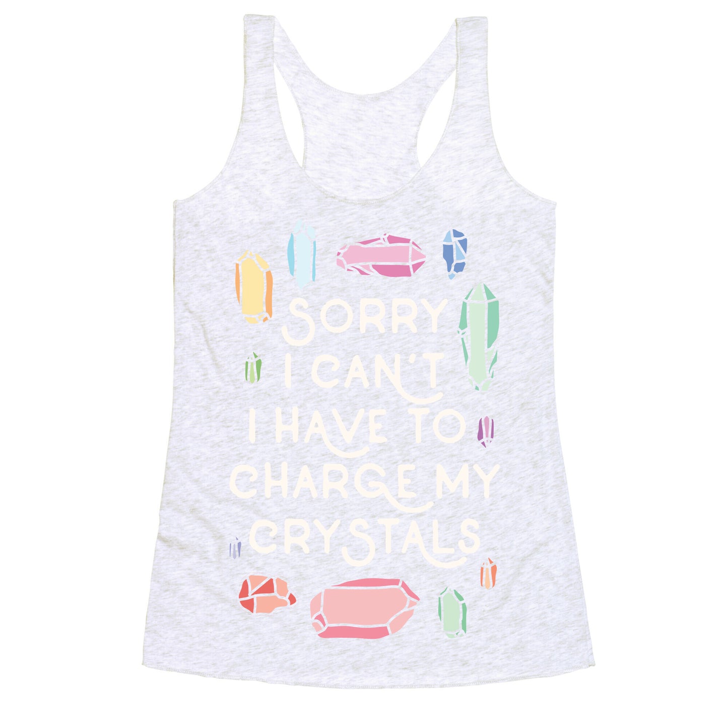 Sorry I Can't I Have To Charge My Crystals Racerback Tank