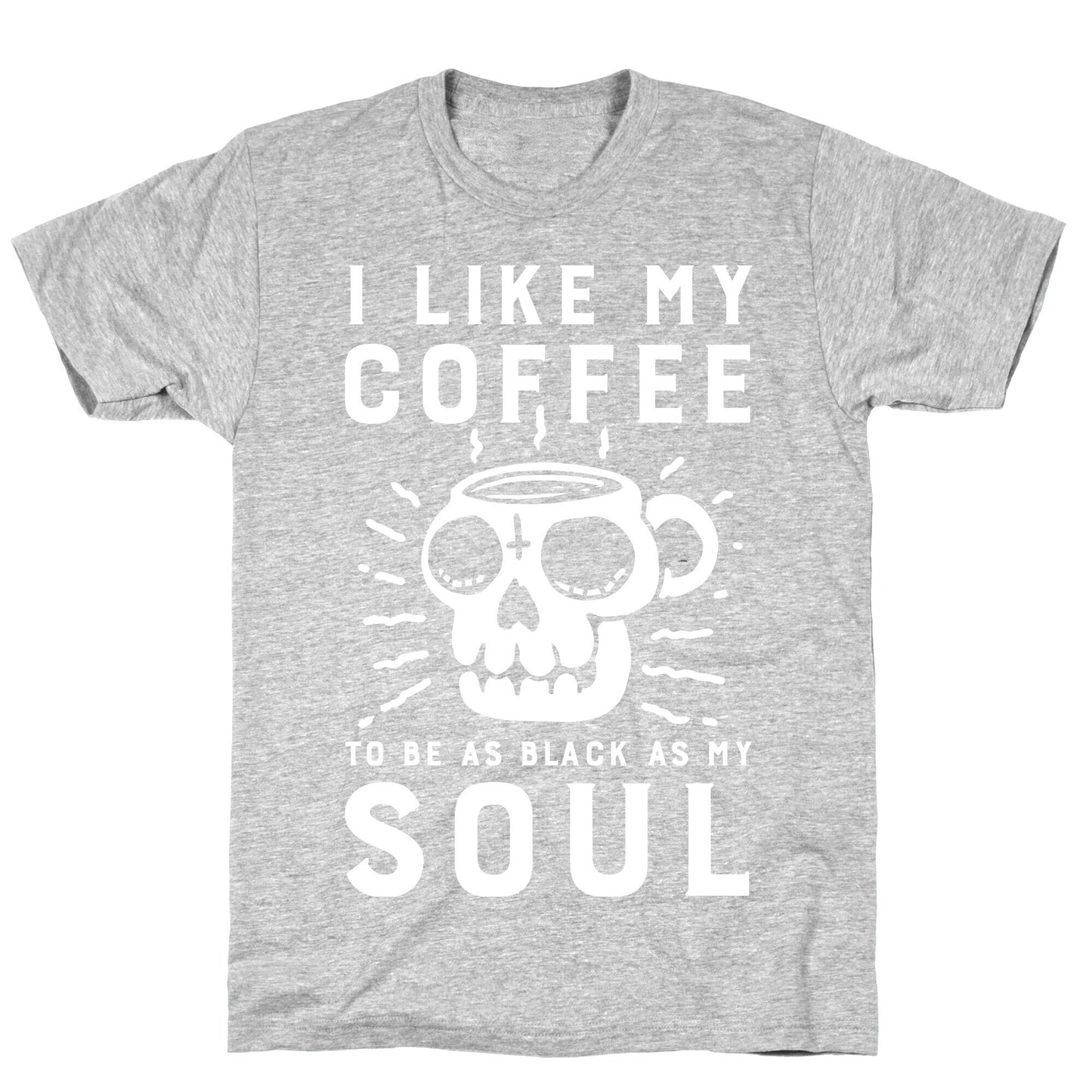 I Like My Coffee To Be As Black as My Soul T-Shirt